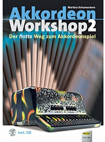 Akkordeon Workshop, Band 2: Der flotte Weg zum Akkordeonspiel für Einsteiger und Wiedereinsteiger: Vom Fortgeschrittenen zum Virtuosen