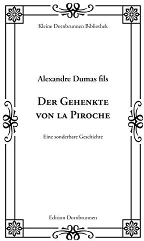 Der Gehenkte von la Piroche: Eine sonderbare Geschichte: Eine seltsame Geschichte (Kleine Dornbrunnen Bibliothek)