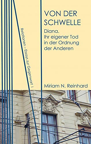 Von der Schwelle: Diana: Ihr eigener Tod in der Ordnung der Anderen (Relationen / Essays zur Gegenwart, Band 1)