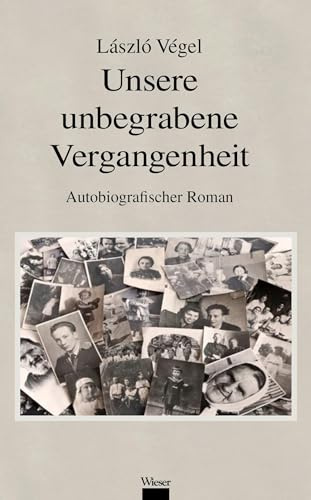 Unsere unbegrabene Vergangenheit: Autobiografischer Roman