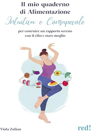 Il mio quaderno di alimentazione intuitiva e consapevole. Per costruire un rapporto sereno con il cibo e stare meglio