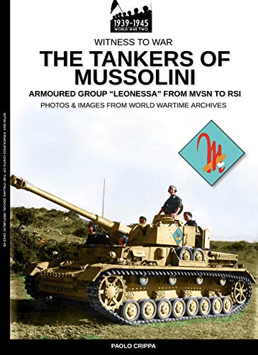 The tankers of Mussolini: Armoured group Leonessa from MSVN to RSI: The armored group Leonessa from MSVN to RSI (Witness to War)