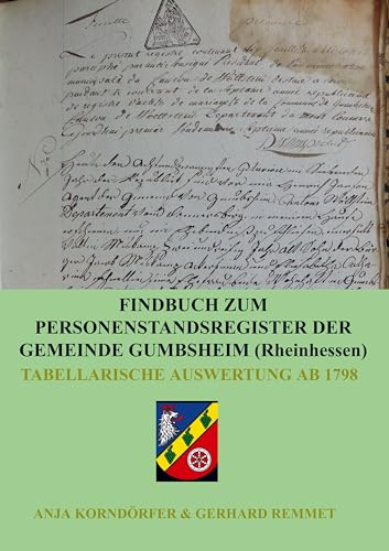 Findbuch zum Personenstandsregister der Gemeinde Gumbsheim/Rheinhessen: Tabellarische Auswertung ab 1798
