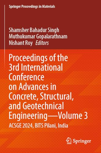 Proceedings of the 3rd International Conference on Advances in Concrete, Structural, and Geotechnical Engineering―Volume 3: ACSGE 2024, BITS Pilani, India (Springer Proceedings in Materials, 31)