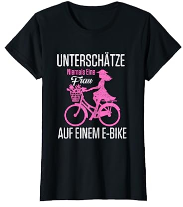 Unterschätze Niemals Eine Frau Auf Einem E-Bike Fun Geschenk T-Shirt
