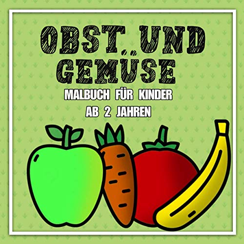Obst und Gemüse - Malbuch für Kinder ab 2 Jahren: Große Motive mit dicken Außenlinien zum Malen lernen mit Erfolgserlebnissen / Feinmotorik / Augen Hand Koordination
