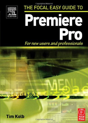 Focal Easy Guide to Premiere Pro: For New Users and Professionals (Focal Easy Guide Series)