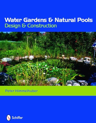 Water Gardens & Natural Pools: Design & Construction