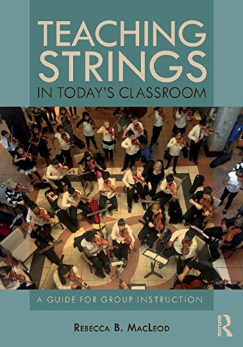 Teaching Strings in Today's Classroom: A Guide for Group Instruction