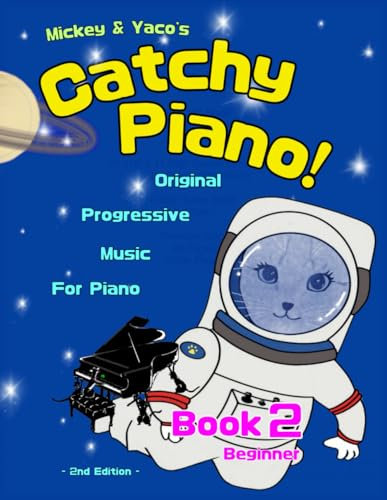 Mickey & Yaco’s Catchy Piano! Book 2 Beginner: Original Progressive Music For Piano (Mickey & Yaco's Catchy Piano! Series)