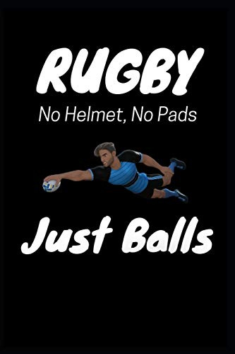 Rugby No Helmet, No Pads Just Balls: Humorous Rugby Themed Blank Lined Writing Journal Notebook.