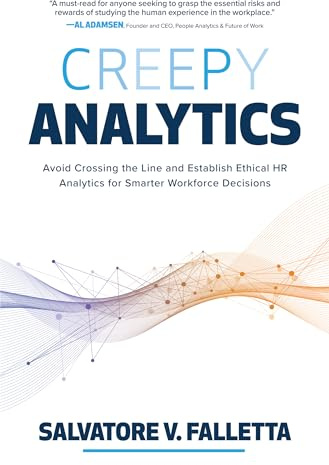 Creepy Analytics: Avoid Crossing the Line and Establish Ethical HR Analytics for Smarter Workforce Decisions