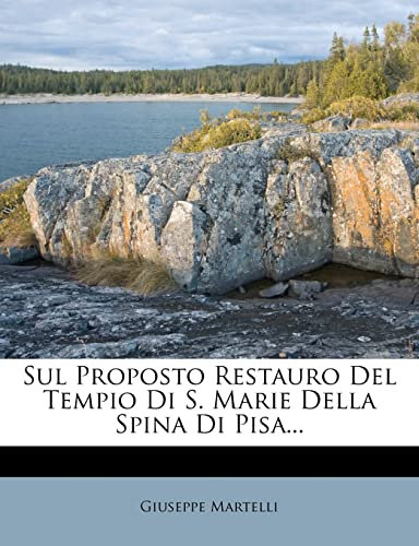 Sul Proposto Restauro Del Tempio Di S. Marie Della Spina Di Pisa...