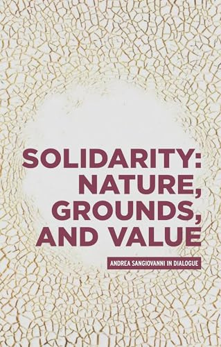 Solidarity: Nature, grounds, and value: Andrea Sangiovanni in dialogue (Critical Powers)