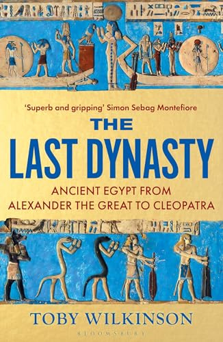 The Last Dynasty: Ancient Egypt from Alexander the Great to Cleopatra