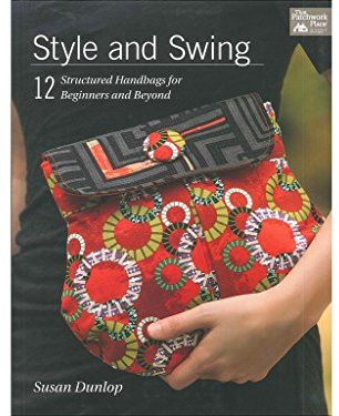 Style and Swing: 12 Structured Handbags for Beginners and Beyond (That Patchwork Place)