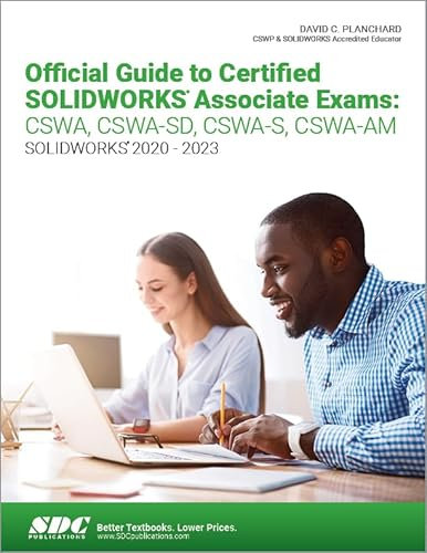 Official Guide to Certified SOLIDWORKS Associate Exams: CSWA, CSWA-SD, CSWA-S, CSWA-AM: Cswa, Cswa-sd, Cswa-s, Cswa-am, Solidworks 2020-2023