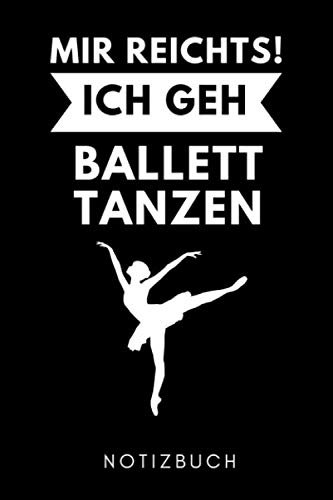 MIR REICHTS! ICH GEH BALLETT TANZEN NOTIZBUCH: A5 KALENDER 2020 Geschenk für Ballett Tänzer | Ballerina | Tanzen Buch | Geschenk | Tanzbuch | für Anfänger Profi | Witziger Spruch | Mädchen