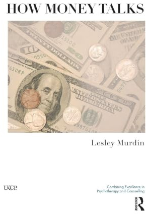 How Money Talks (The United Kingdom Council for Psychotherapy Series)