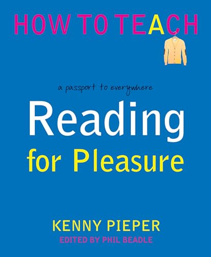 Reading for Pleasure: A passport to everywhere (Phil Beadle's How To Teach Series)