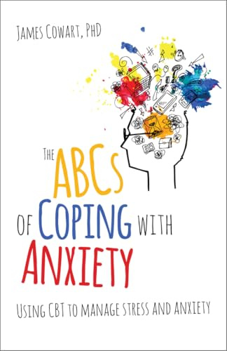 The ABCs of coping with anxiety: Using CBT to manage stress and anxiety