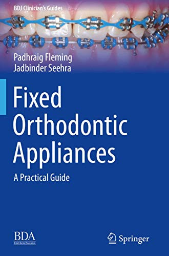 Fixed Orthodontic Appliances: A Practical Guide (BDJ Clinician’s Guides)