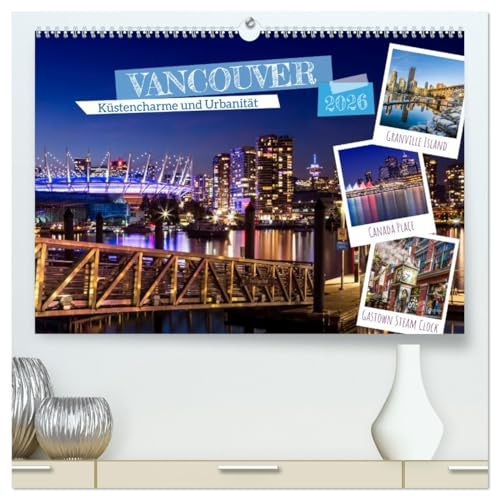VANCOUVER Küstencharme und Urbanität (hochwertiger Premium Wandkalender 2026 DIN A2 quer), Kunstdruck in Hochglanz: Impressionen aus der Stadt und Umgebung (CALVENDO Orte)