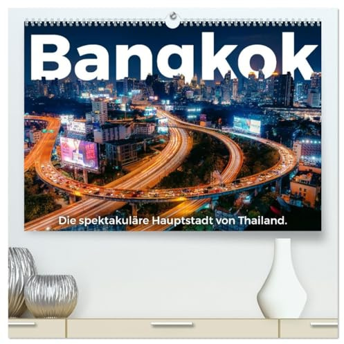 Bangkok - Die spektakuläre Hauptstadt von Thailand. (hochwertiger Premium Wandkalender 2026 DIN A2 quer), Kunstdruck in Hochglanz: Eine atemberaubende Entdeckungsreise nach Bangkok. (CALVENDO Orte)