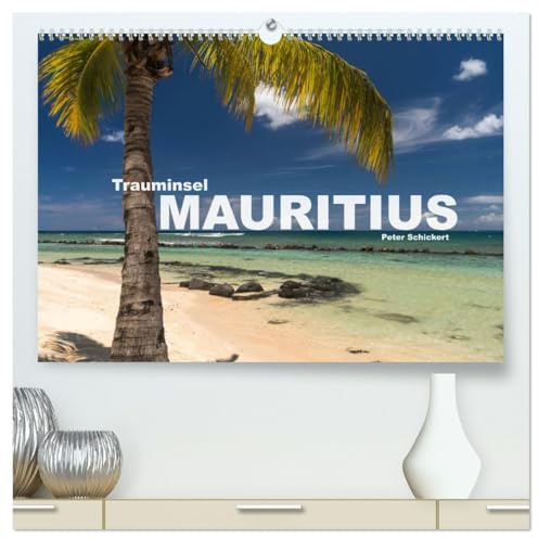 Trauminsel Mauritius (hochwertiger Premium Wandkalender 2026 DIN A2 quer), Kunstdruck in Hochglanz: Die Trauminsel im Indischen Ozean in einem ... Peter Schickert. (CALVENDO Orte)