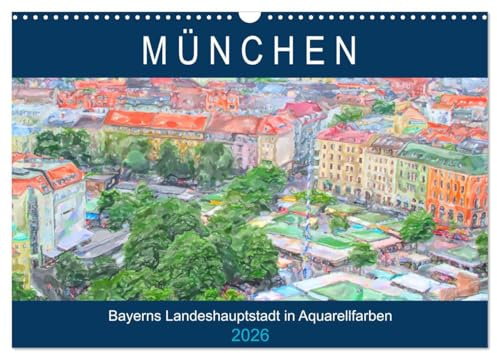 München - Bayerns Landeshauptstadt in Aquarellfarben (Wandkalender 2026 DIN A3 quer), CALVENDO Monatskalender: Künstlerischer Stadtrundgang durch München (CALVENDO Orte)