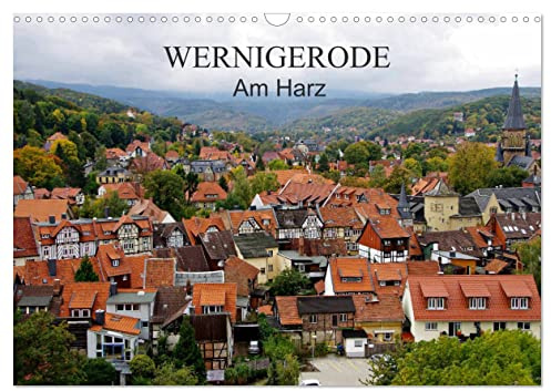 Wernigerode am Harz (Wandkalender 2026 DIN A3 quer), CALVENDO Monatskalender: Wernigerode ist eine sehenswerte Stadt mit gepflegten Fachwerkhäusern im Landkreis Harz (CALVENDO Orte)