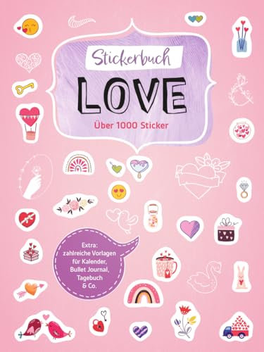 Stickerbuch Love I Über 1000 Sticker: Extra: zahlreiche Vorlagen für Kalender, Bullet Journal, Tagebuch & Co.