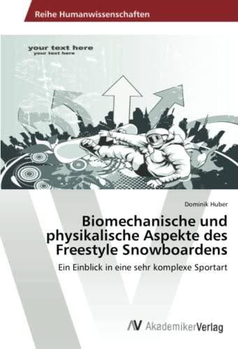 Biomechanische und physikalische Aspekte des Freestyle Snowboardens: Ein Einblick in eine sehr komplexe Sportart
