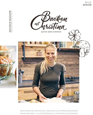 Christina Bauer Magazin: Das Back-Magazin. No 16 Dezember 2021 (Backen mit Christina)