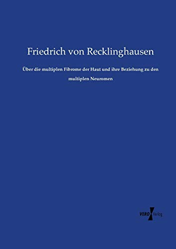 Über die multiplen Fibrome der Haut und ihre Beziehung zu den multiplen Neuromen