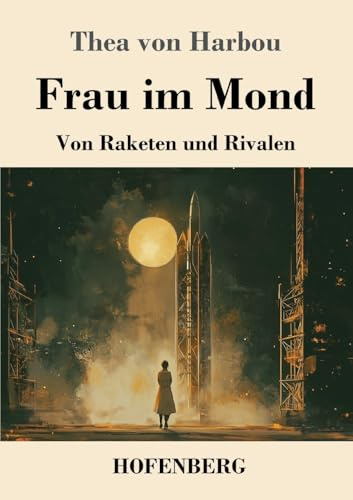 Frau im Mond: Von Raketen und Rivalen