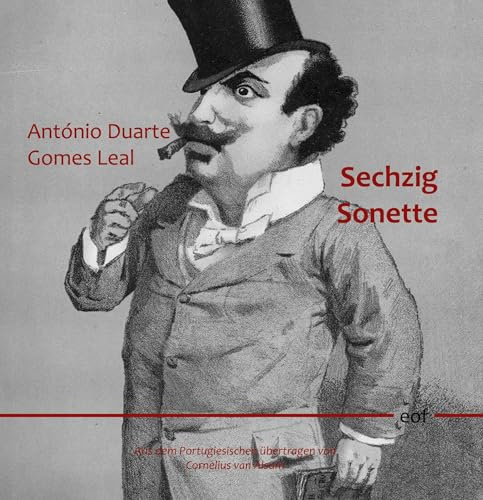 Sechzig Sonette: Aus dem Portugiesischen übertragen von Cornelius van Alsum (edition offenes feld)