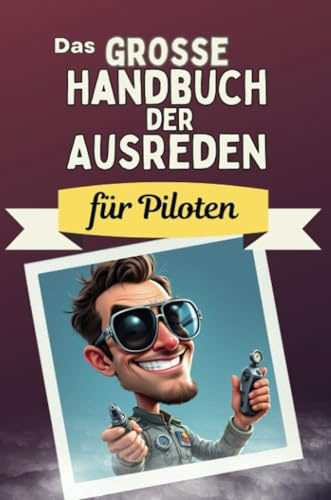 Das große Handbuch der Ausreden für Piloten - Das perfekte Geschenk für Erwachsene und Teenager für Weihnachten und Geburtstag