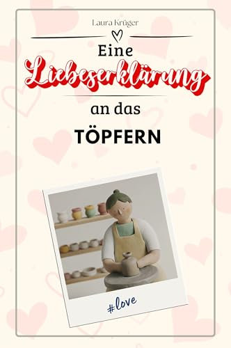 Eine Liebeserklärung an das Töpfern - Die große Hommage - das perfekte Geschenk für Weihnachten und Geburtstag und jeden Anlass