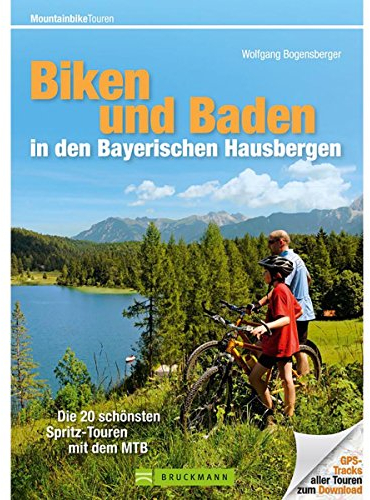 Biken und Baden in den Bayerischen Hausbergen: Die 22 schönsten Spritz-Touren mit dem MTB (Mountainbiketouren)