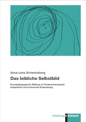 Das leibliche Selbstbild: Kunstpädagogische Bildung im Förderschwerpunkt körperliche und motorische Entwicklung (klinkhardt forschung)