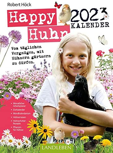Happy Huhn Kalender 2023: Vom täglichen Vergnügen, mit Hühnern gärtnern zu dürfen. (avBuch im Cadmos Verlag: im Cadmos Verlag)