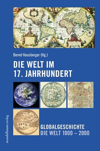 Die Welt im 17. Jahrhundert: Globalgeschichte - Die Welt 1000-2000