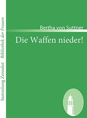 Die Waffen nieder!: Eine Lebensgeschichte (Sammlung Zenodot ibliothek Der Frauen)