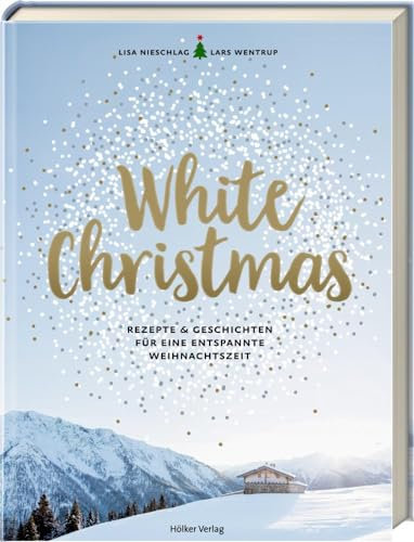 White Christmas: Rezepte & Geschichten für eine entspannte Weihnachtszeit