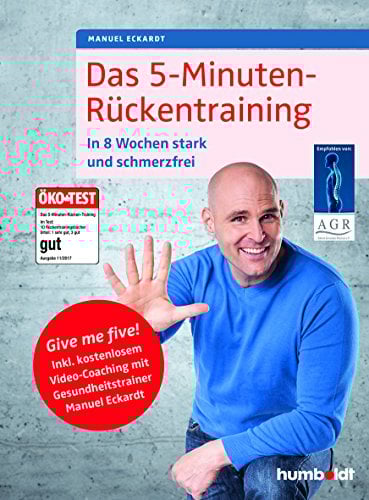 Das 5-Minuten-Rückentraining: In 8 Wochen stark und schmerzfrei. Give me five! Inkl. kostenlosem Video-Coaching mit Gesundheitstrainer Manuel Eckardt. Empfohlen von: Aktion Gesunder Rücken e.V.