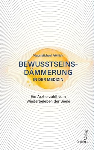 Bewusstseinsdämmerung in der Medizin: Ein Arzt erzählt vom Wiederbeleben der Seele