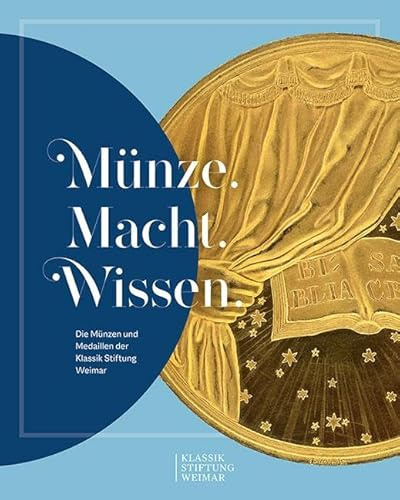 Münze. Macht. Wissen.: Die Münzen und Medaillen der Klassik Stiftung Weimar