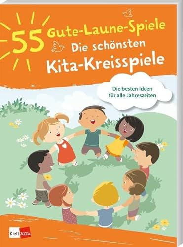 55 Gute-Laune-Spiele: Die schönsten Kita-Kreisspiele: Die besten Ideen für alle Jahreszeiten