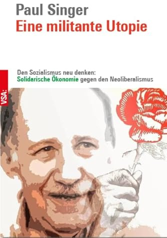 Eine militante Utopie: Den Sozialismus neu denken: Solidarische Ökonomie gegen den Neoliberalismus